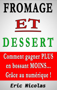 Fromage ET Dessert : Comment gagner PLUS en bossant MOINS... Grâce au numérique !